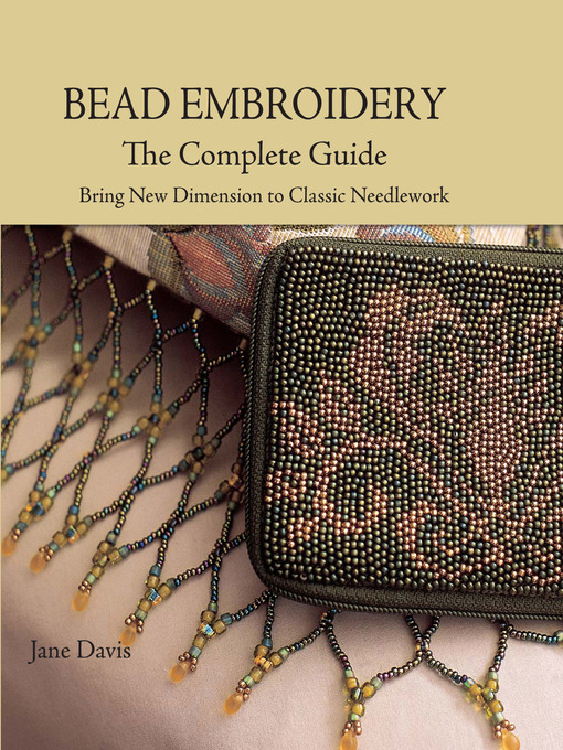 Title details for Bead Embroidery the Complete Guide by Jane Davis - Available